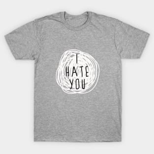 I Hate You T-Shirt